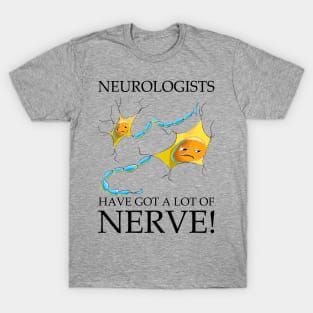 "Neurologists: Masters of Nerve!" T-Shirt